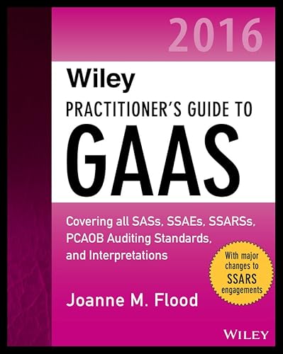 9781119107590: Wiley Practitioner′s Guide to GAAS 2016: Covering all SASs, SSAEs, SSARSs, PCAOB Auditing Standards, and Interpretations (Wiley Regulatory Reporting)