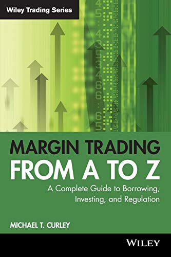 Stock image for Margin Trading from A to Z: A Complete Guide to Borrowing, Investing and Regulation: 352 (Wiley Trading) for sale by WorldofBooks