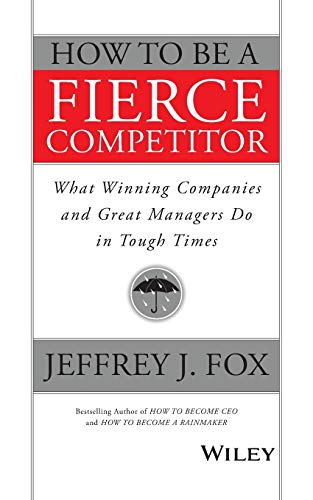 Imagen de archivo de How to Be a Fierce Competitor: What Winning Companies and Great Managers Do in Tough Times a la venta por SecondSale