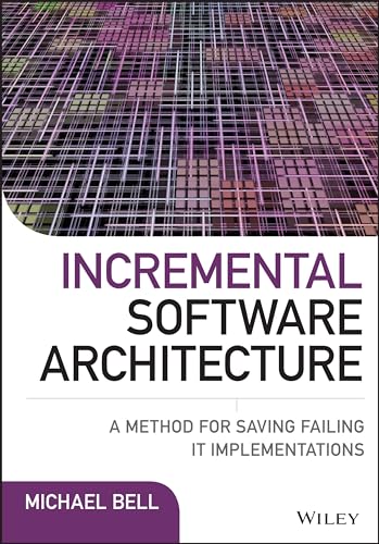 9781119117643: Incremental Software Architecture: A Method for Saving Failing IT Implementations