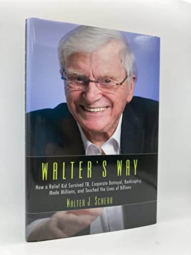 Stock image for Walter's Way: How a Relief Kid Survived TB, Corporate Betrayal, Bankruptcy, Made Millions, and Touched the Lives of Billions for sale by Front Cover Books