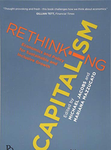 Beispielbild fr Rethinking Capitalism: Economics and Policy for Sustainable and Inclusive Growth (Political Quarterly Monograph Series) zum Verkauf von SecondSale