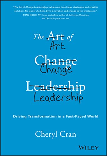 Imagen de archivo de The Art of Change Leadership : Driving Transformation in a Fast-Paced World a la venta por Better World Books