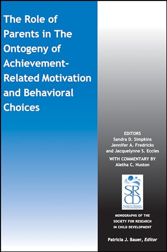 Stock image for The Role of Parents in the Ontogeny of Achievement-Related Motivation and Behavioral Choices (Monographs of the Society for Research in Child Development (MONO)) for sale by Brook Bookstore