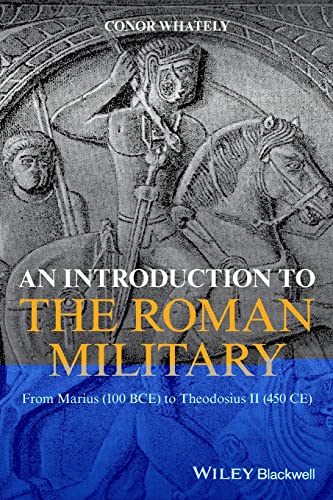 Stock image for An Introduction to the Roman Military: From Marius (100 Bce) to Theodosius II (450 Ce) for sale by ThriftBooks-Atlanta