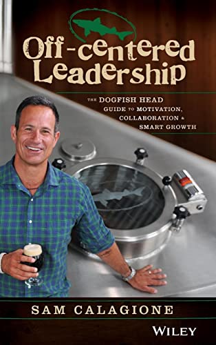 Beispielbild fr Off-Centered Leadership : The Dogfish Head Guide to Motivation, Collaboration and Smart Growth zum Verkauf von Better World Books