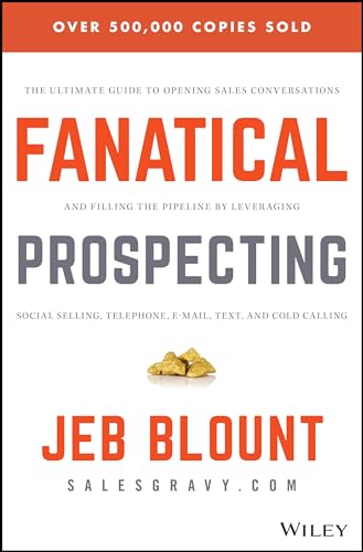 9781119144755: Fanatical Prospecting: The Ultimate Guide to Opening Sales Conversations and Filling the Pipeline by Leveraging Social Selling, Telephone, Email, Text, and Cold Calling (Jeb Blount)