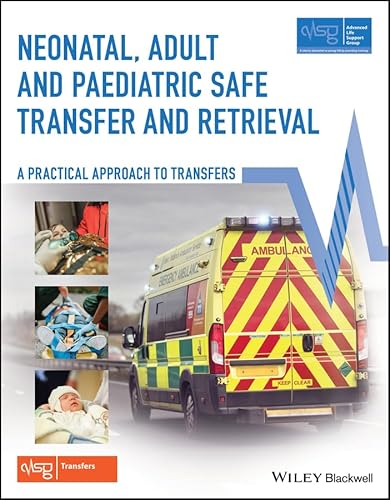 Stock image for Neonatal, Adult and Paediatric Safe Transfer and Retrieval: A Practical Approach to Transfers (Advanced Life Support Group) for sale by Books Unplugged