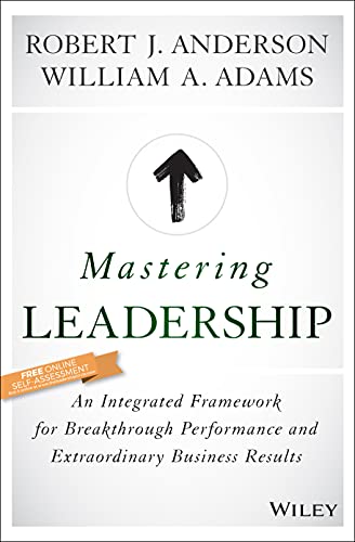 9781119147190: Mastering Leadership: An Integrated Framework for Breakthrough Performance and Extraordinary Business Results