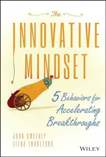 Imagen de archivo de The Innovative Mindset: 5 Behaviors for Accelerating Breakthroughs a la venta por SecondSale