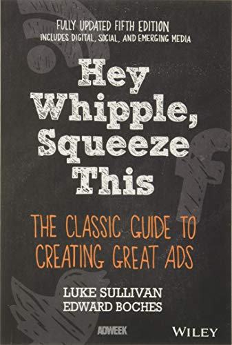 Imagen de archivo de Hey, Whipple, Squeeze This: The Classic Guide to Creating Great Ads, 5th Edition a la venta por Decluttr