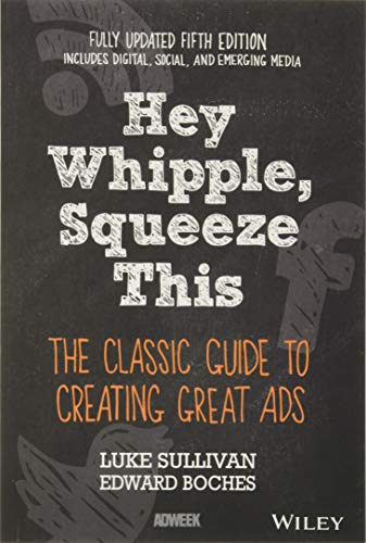 Stock image for Hey, Whipple, Squeeze This: The Classic Guide to Creating Great Ads for sale by SecondSale