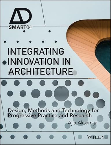 Beispielbild fr Integrating Innovation in Architecture: Design, Methods and Technology for Progressive Practice and Research (AD Smart) zum Verkauf von BooksRun