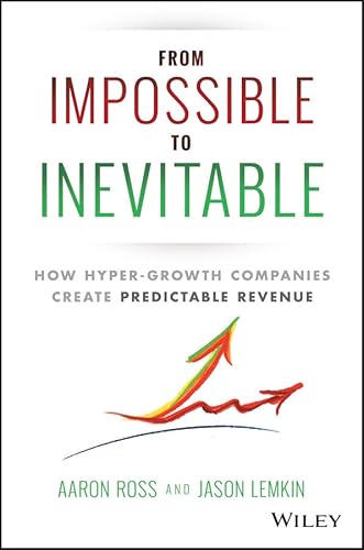 9781119166719: From Impossible To Inevitable: How Hyper-Growth Companies Create Predictable Revenue