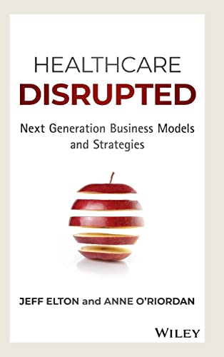 Imagen de archivo de Healthcare Disrupted: Next Generation Business Models and Strategies a la venta por SecondSale