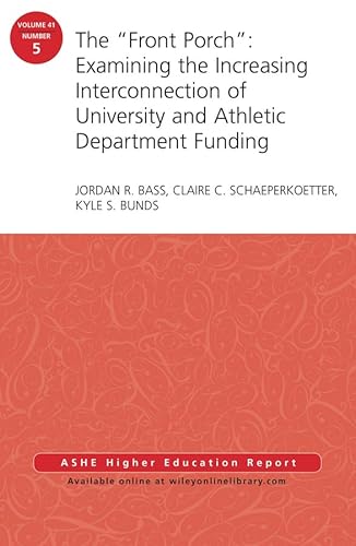 Stock image for The Front Porch: Examining the Increasing Interconnection of University and Athletic Department Funding: Aehe Volume 41, Number 5 for sale by ThriftBooks-Atlanta