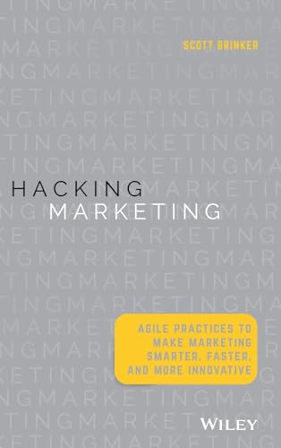 Stock image for Hacking Marketing: Agile Practices to Make Marketing Smarter, Faster, and More Innovative for sale by SecondSale