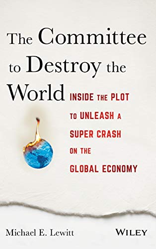9781119183549: The Committee to Destroy the World: Inside the Plot to Unleash a Super Crash on the Global Economy