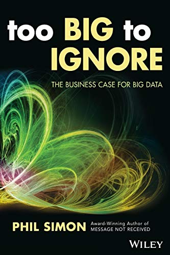 9781119217848: Too Big to Ignore: The Business Case for Big Data: 72 (Wiley and SAS Business Series)