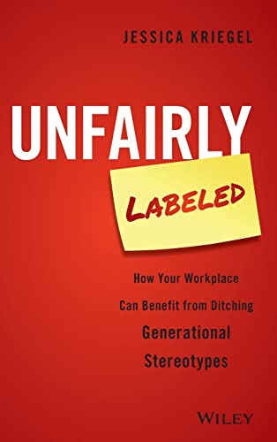 9781119220602: Unfairly Labeled: How Your Workplace Can Benefit From Ditching Generational Stereotypes