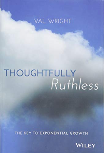 Beispielbild fr Thoughtfully Ruthless : The Key to Exponential Growth zum Verkauf von Better World Books