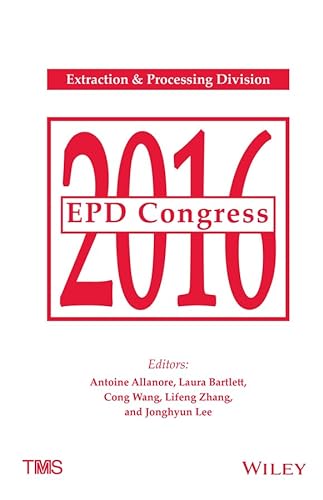Beispielbild fr EPD Congress 2016: Proceedings of Symposia Sponsored by the Extraction & Processing Division (EPD) Of The Minerals, Metals & Materials Society (TMS) Held During TMS2016 zum Verkauf von Revaluation Books