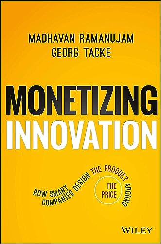 Beispielbild fr Monetizing Innovation : How Smart Companies Design the Product Around the Price zum Verkauf von Better World Books