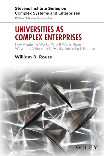 9781119244875: Universities as Complex Enterprises: How Academia Works, Why It Works These Ways, and Where the University Enterprise Is Headed (Stevens Institute Series on Complex Systems and Enterprises)