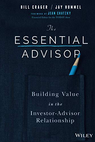 Stock image for The Essential Advisor: Building Value in the Investor-Advisor Relationship Crager, Bill; Hummel, Jay and Chatzky, Jean Sherman for sale by Aragon Books Canada