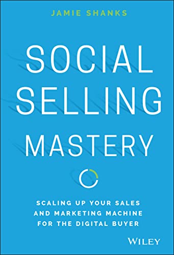 Stock image for Social Selling Mastery: Scaling Up Your Sales and Marketing Machine for the Digital Buyer for sale by SecondSale