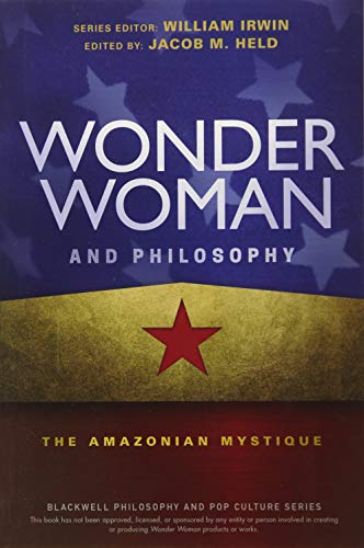 9781119280750: Wonder Woman and Philosophy: The Amazonian Mystique (The Blackwell Philosophy and Pop Culture Series)