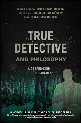 Stock image for True Detective and Philosophy: A Deeper Kind of Darkness for sale by Russell Books