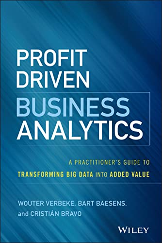 Stock image for Profit Driven Business Analytics: A Practitioner's Guide to Transforming Big Data into Added Value (Wiley and SAS Business Series) for sale by BooksRun