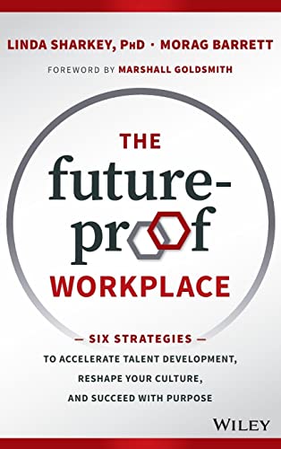 Stock image for The Future-Proof Workplace: Six Strategies to Accelerate Talent Development, Reshape Your Culture, and Succeed with Purpose for sale by Goodwill of Colorado