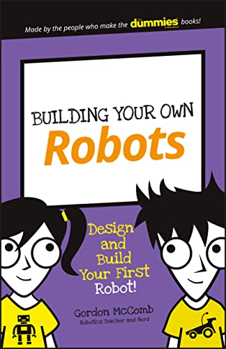9781119302438: Building Your Own Robots: Design and Build Your First Robot!