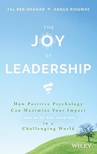 Stock image for The Joy of Leadership : How Positive Psychology Can Maximize Your Impact (and Make You Happier) in a Challenging World for sale by Better World Books