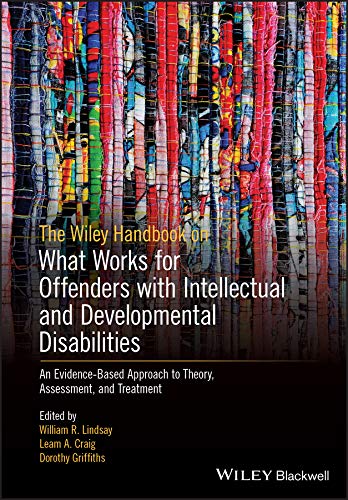 9781119316268: The Wiley Handbook on What Works for Offenders with Intellectual and Developmental Disabilities: An Evidence–Based Approach to Theory, Assessment, and Treatment