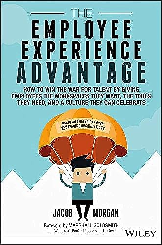 9781119321620: The Employee Experience Advantage: How to Win the War for Talent by Giving Employees the Workspaces they Want, the Tools they Need, and a Culture They Can Celebrate