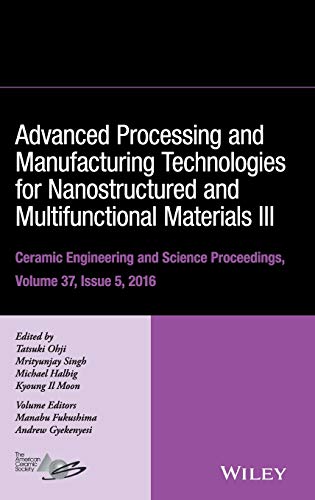 Stock image for Advanced Processing and Manufacturing Technologies for Nanostructured and Multifunctional Materials III: 30 (Ceramic Engineering and Science Proceedings) for sale by Bright Study Books