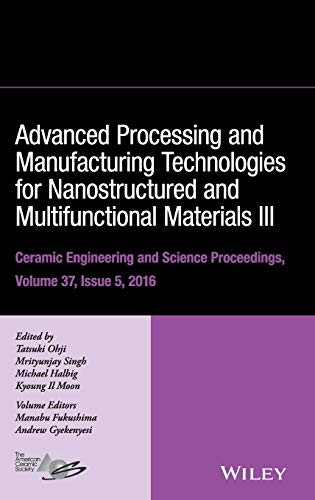 Stock image for Advanced Processing and Manufacturing Technologies for Nanostructured and Multifunctional Materials III, Volume 37, Issue 5 (Ceramic Engineering and Science Proceedings) for sale by Lucky's Textbooks