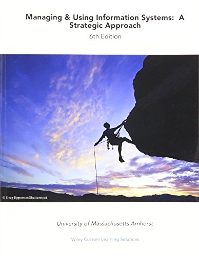 Imagen de archivo de Managing and Using Information Systems: A Strategic Approach, 6e for University of Massachusetts Amherst (Wiley Custom Select) a la venta por HPB-Red