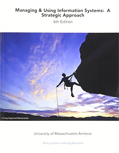 Stock image for Managing and Using Information Systems: A Strategic Approach, 6e for University of Massachusetts Amherst (Wiley Custom Select) for sale by HPB-Red