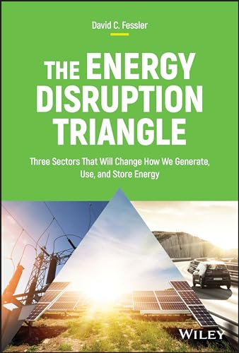 Stock image for The Energy Disruption Triangle: Three Sectors That Will Change How We Generate, Use, and Store Energy for sale by SecondSale