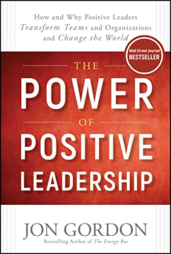 Beispielbild fr The Power of Positive Leadership : How and Why Positive Leaders Transform Teams and Organizations and Change the World zum Verkauf von Better World Books