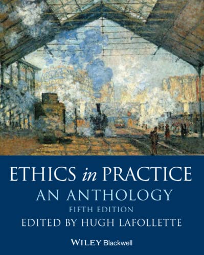 

Ethics in Practice: An Anthology (Blackwell Philosophy Anthologies)