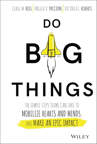 9781119361152: Do Big Things: The Simple Steps Teams Can Take to Mobilize Hearts and Minds, and Make an Epic Impact