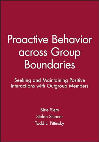 9781119364023: Proactive Behavior Across Group Boundaries: Seeking and Maintaining Positive Interactions With Outgroup Members