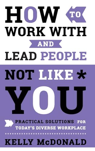 Imagen de archivo de How to Work With and Lead People Not Like You: Practical Solutions for Today's Diverse Workplace a la venta por BooksRun