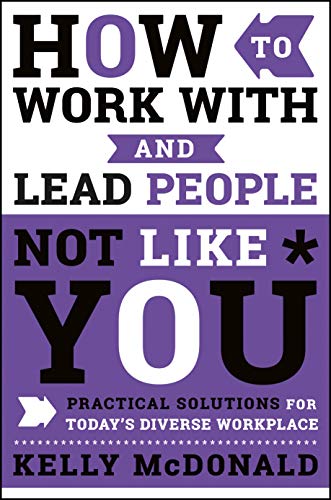 9781119369950: How to Work With and Lead People Not Like You: Practical Solutions for Today's Diverse Workplace