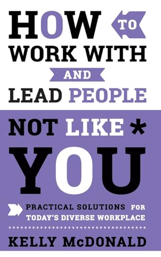 Stock image for How to Work With and Lead People Not Like You: Practical Solutions for Today's Diverse Workplace for sale by SecondSale